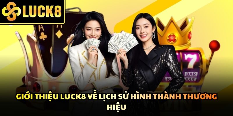 Những cột mốc quan trọng đánh dấu sự phát triển khi giới thiệu Luck8