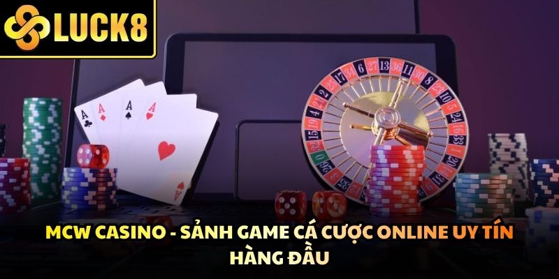 MCW Casino - Sảnh Game Cá Cược Online Uy Tín Hàng Đầu
